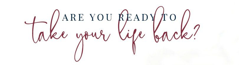 Are you Ready to take your life back?