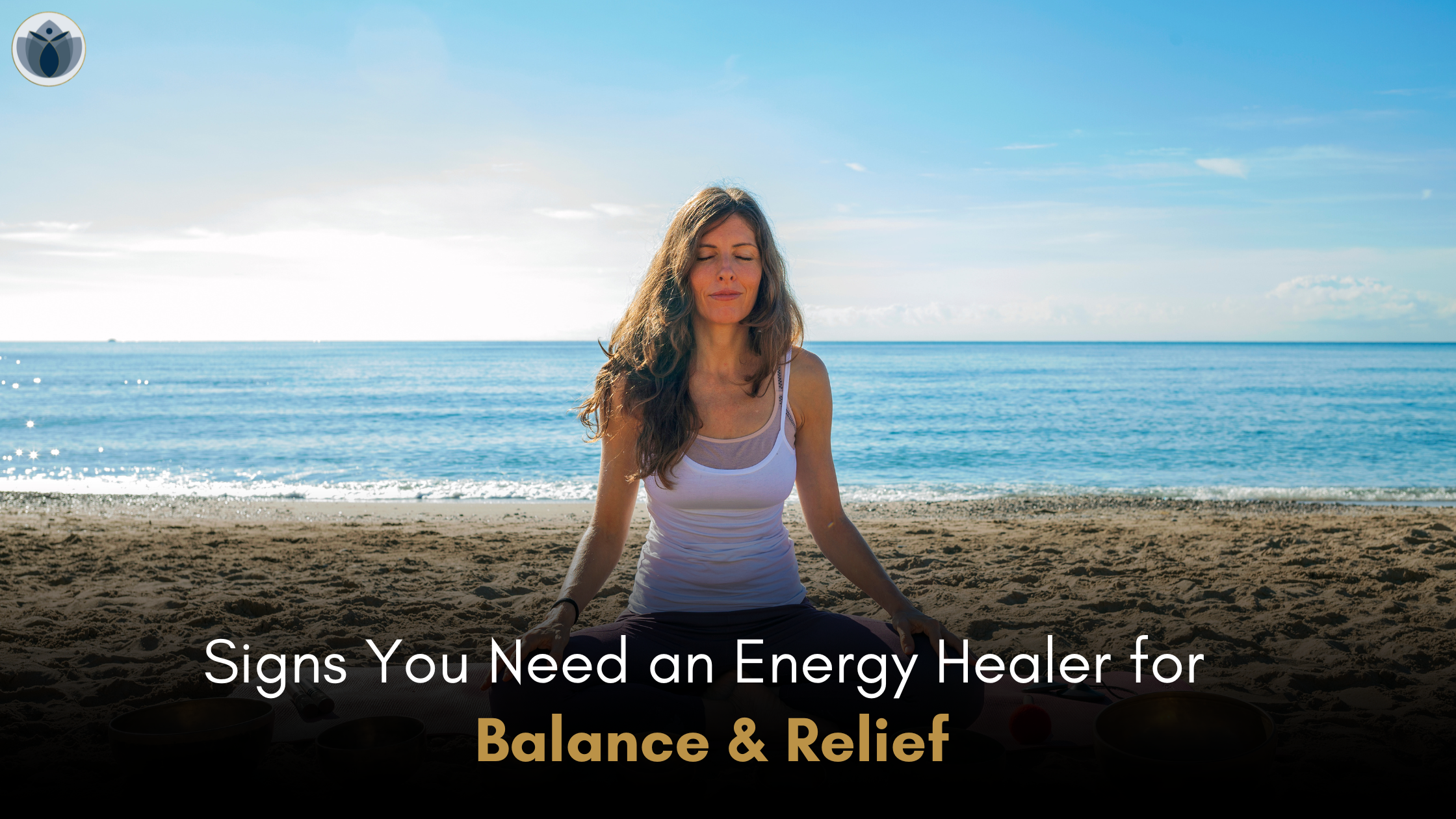 Signs You Need an Energy Healer to Restore Balance in Your Life