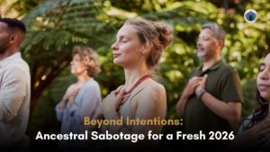 Beyond Intentions_ Ancestral Sabotage for a Fresh 2026