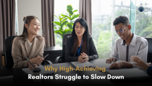 Why High-Achieving Realtors Struggle to Slow Down