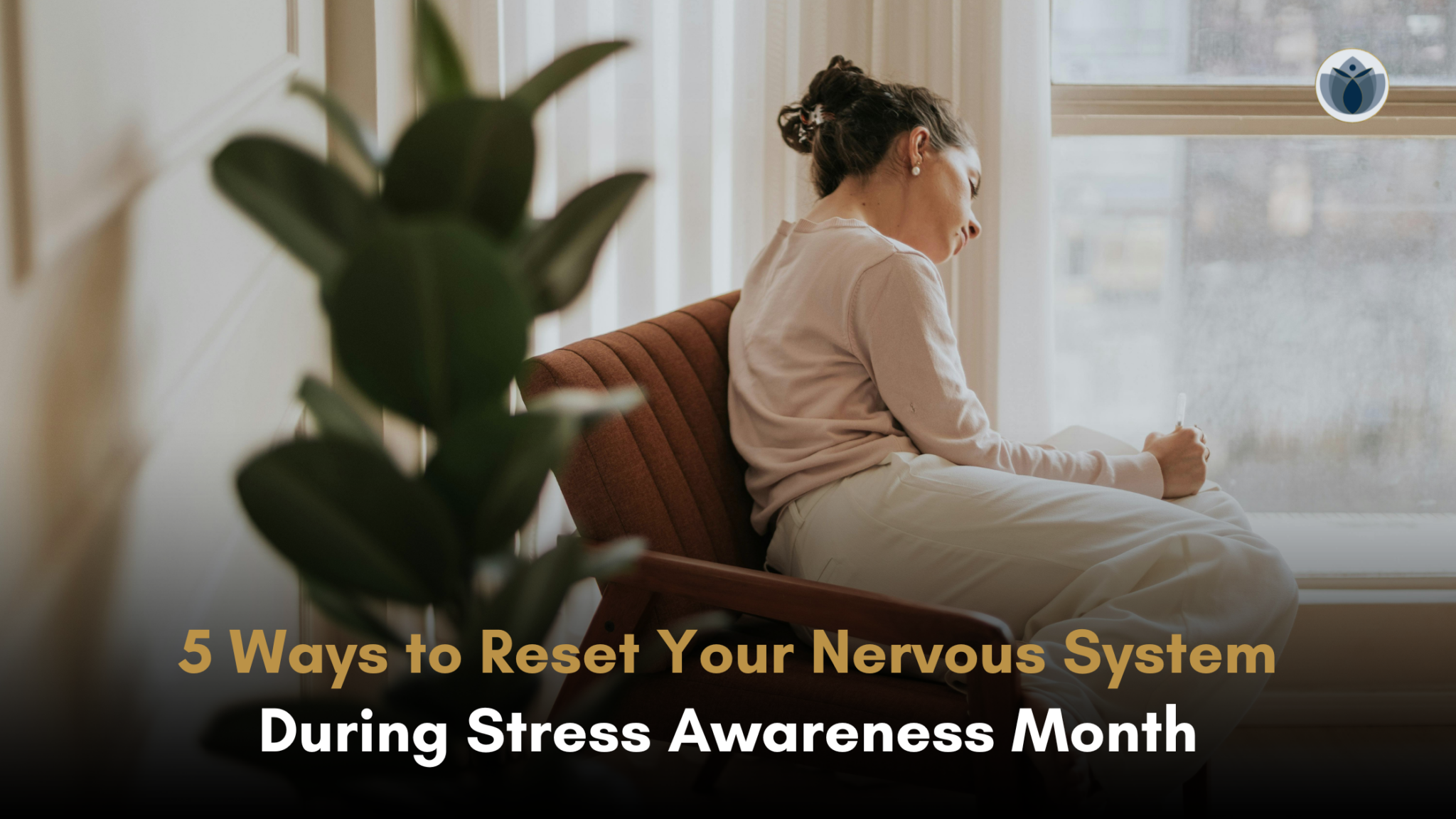 Stress Awareness Month: 5 Ways to Reset Your Nervous System
