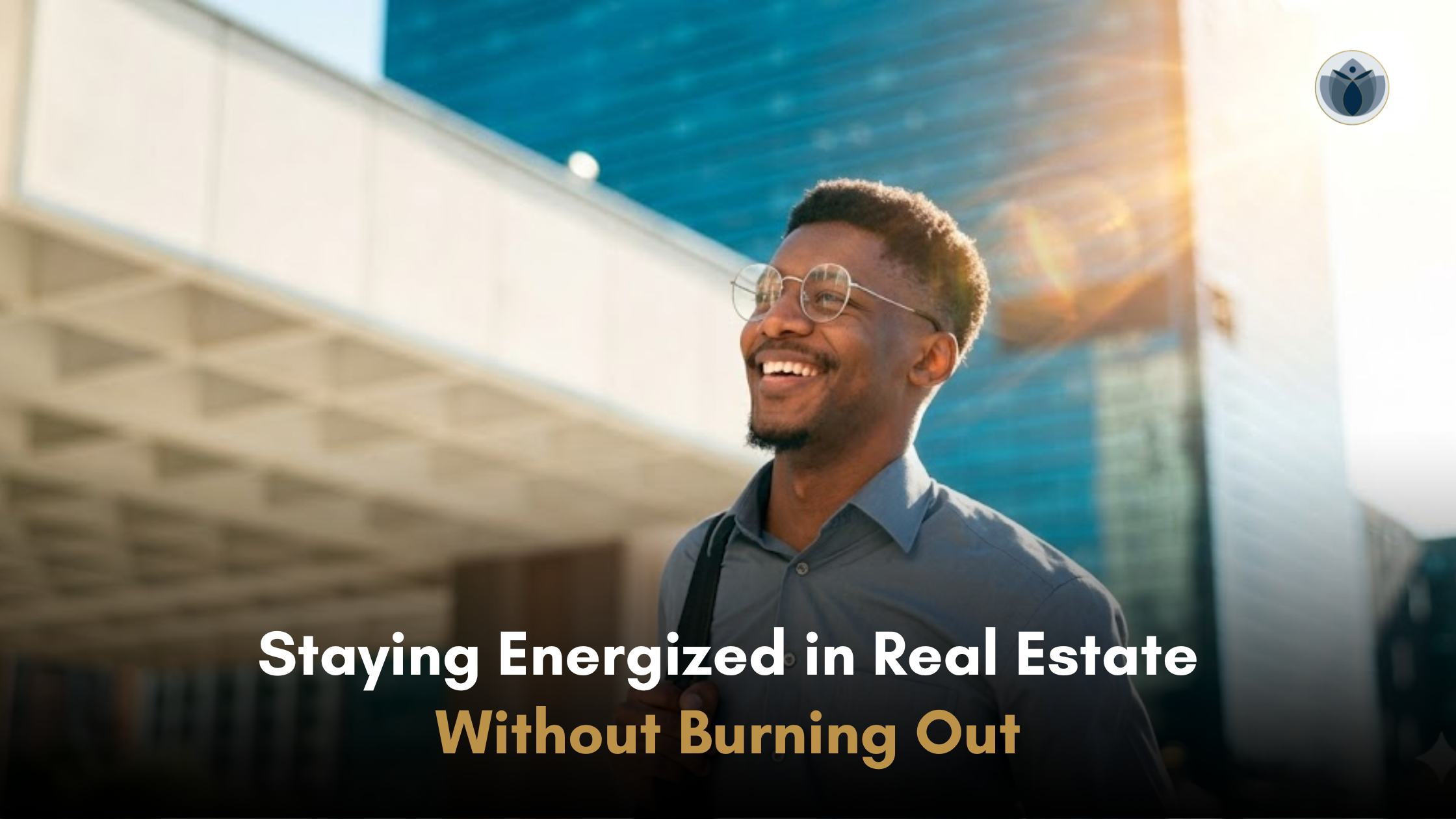 Staying Energized in Real Estate Without Burning Out