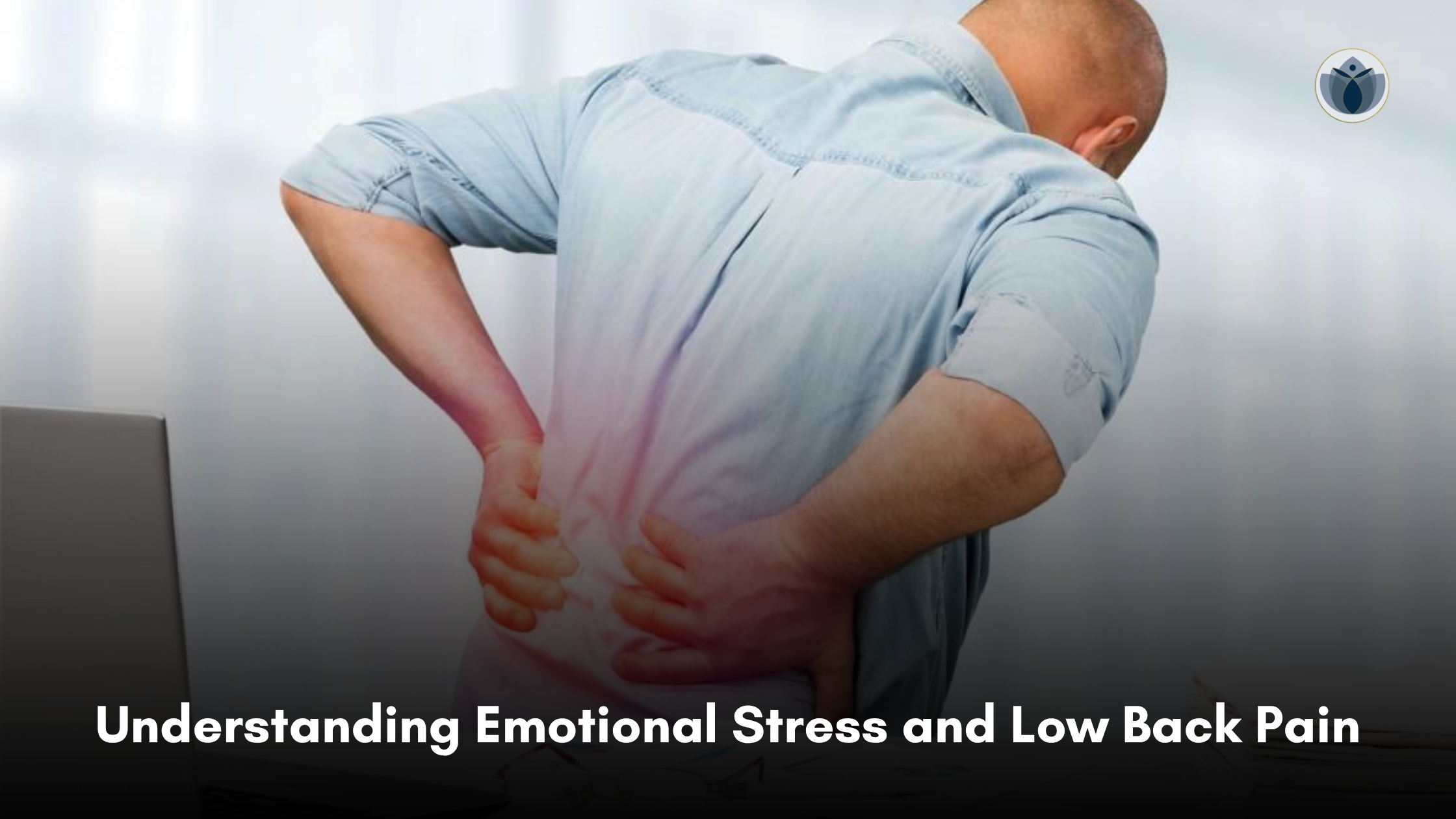 The link between emotional stress and low back pain and how stress may contribute to muscle tension.