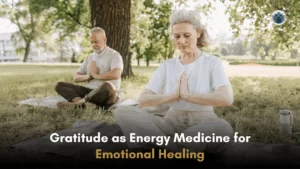 Gratitude as Energy Medicine for Emotional Healing