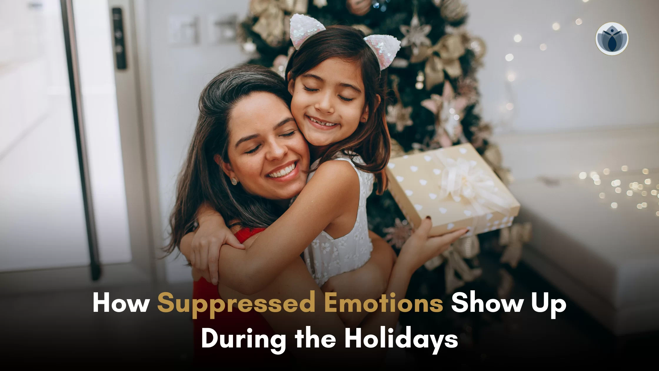 How Suppressed Emotions Show Up During the Holidays